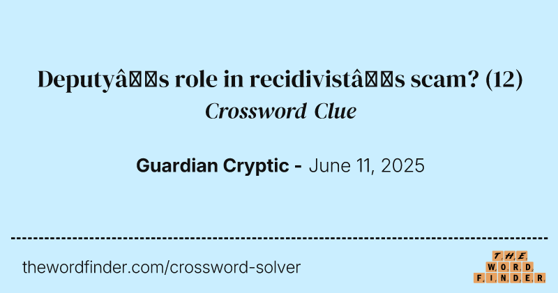 Deputy’s role in recidivist’s scam? crossword clue image