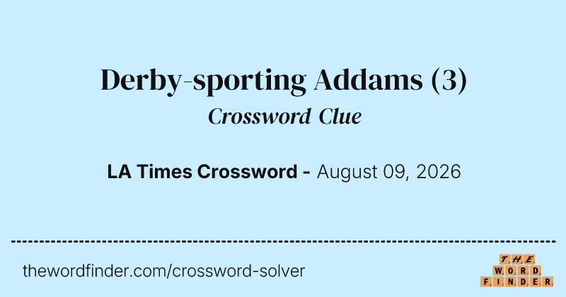 Derby-sporting Addams crossword clue image