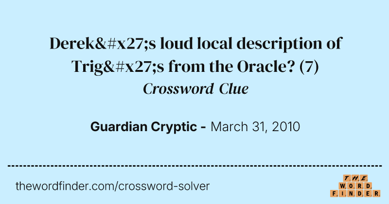 Derek's loud local description of Trig's from the Oracle? crossword clue image