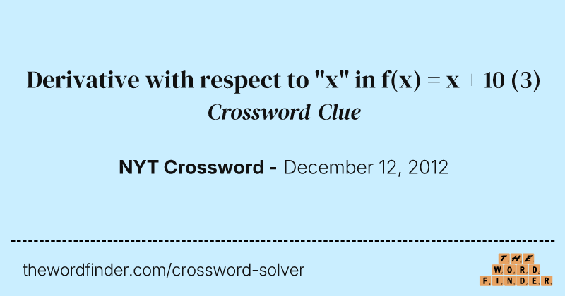 Derivative with respect to "x" in f(x) = x + 10 crossword clue image
