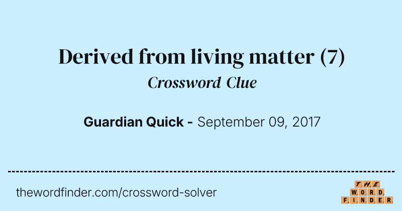 Derived from living matter crossword clue image