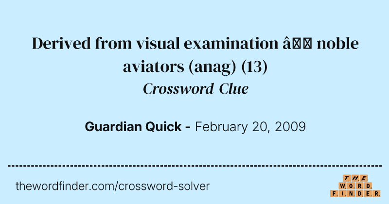 Derived from visual examination — noble aviators (anag) crossword clue image