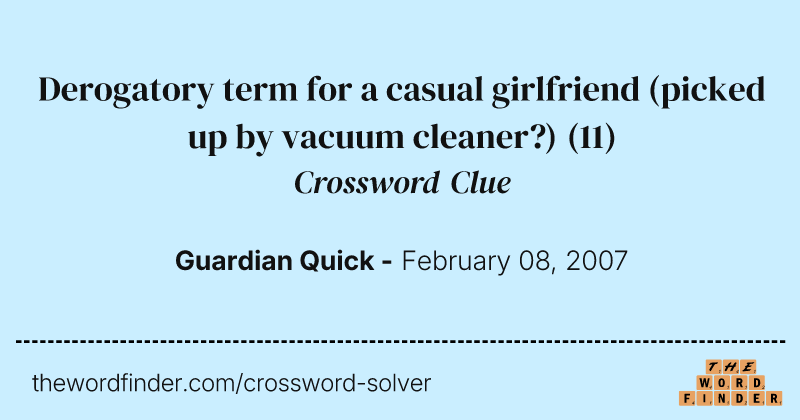 Derogatory term for a casual girlfriend (picked up by vacuum cleaner?) crossword clue image