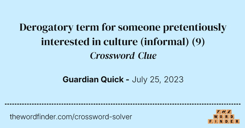 Derogatory term for someone pretentiously interested in culture (informal) crossword clue image