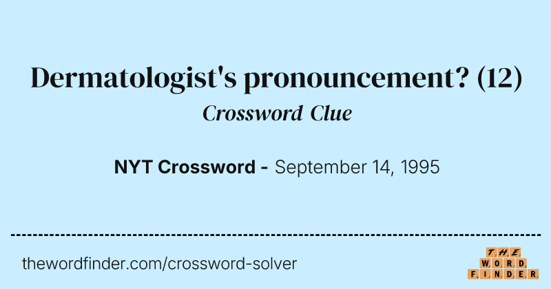 Dermatologist's pronouncement? crossword clue image