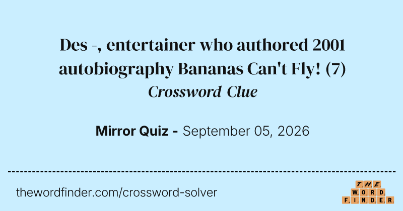 Des -, entertainer who authored 2001 autobiography Bananas Can't Fly! crossword clue image