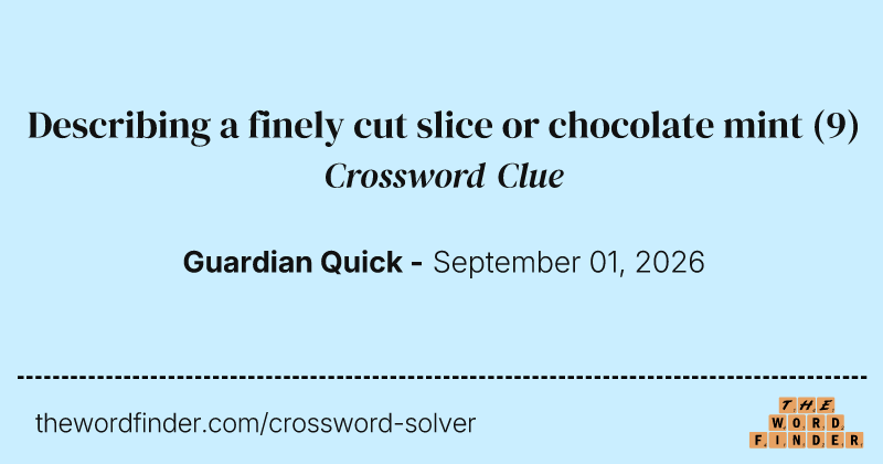 Describing a finely cut slice or chocolate mint crossword clue image