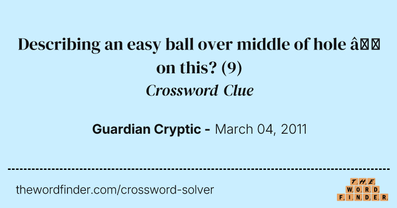 Describing an easy ball over middle of hole — on this? crossword clue image