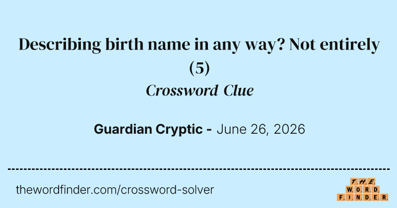 Describing birth name in any way? Not entirely crossword clue image