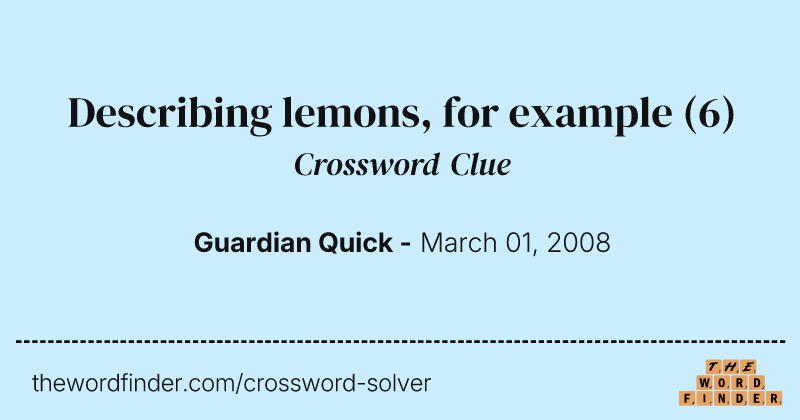 Describing lemons, for example crossword clue image