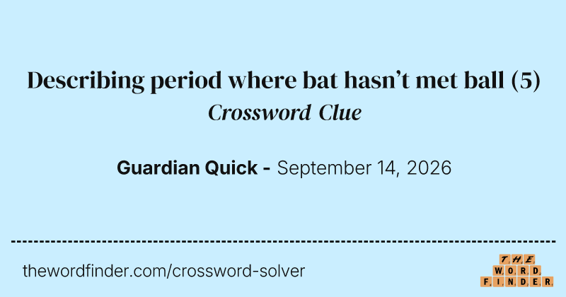 Describing period where bat hasn’t met ball crossword clue image