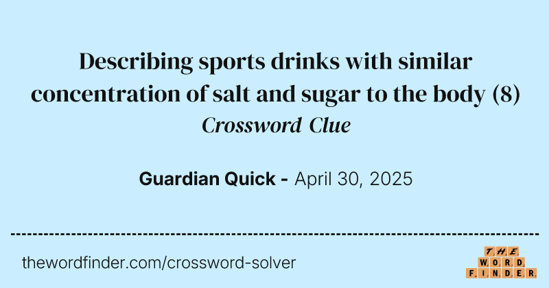 Describing sports drinks with similar concentration of salt and sugar to the body crossword clue image