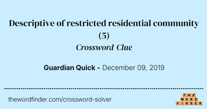 Descriptive of restricted residential community crossword clue image
