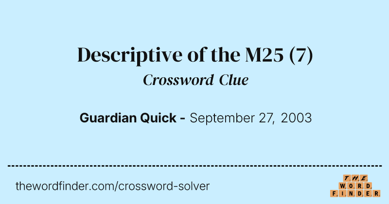 Descriptive of the M25 crossword clue image