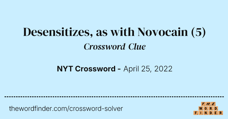 Desensitizes, as with Novocain crossword clue image