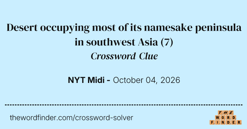 Desert occupying most of its namesake peninsula in southwest Asia crossword clue image