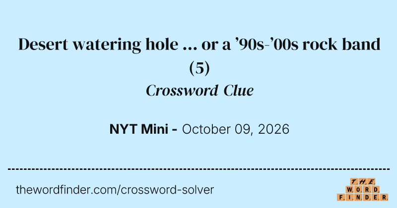 Desert watering hole ... or a ’90s-’00s rock band crossword clue image