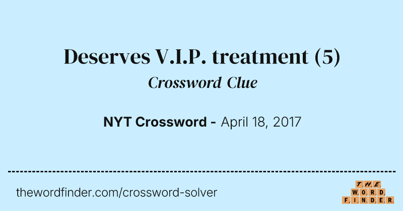 Deserves V.I.P. treatment crossword clue image