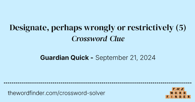 Designate, perhaps wrongly or restrictively crossword clue image