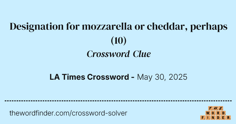 Designation for mozzarella or cheddar, perhaps crossword clue image