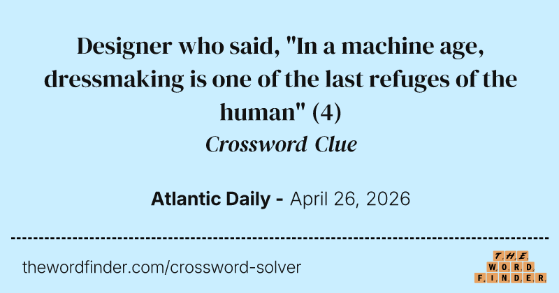 Designer who said, "In a machine age, dressmaking is one of the last refuges of the human" crossword clue image