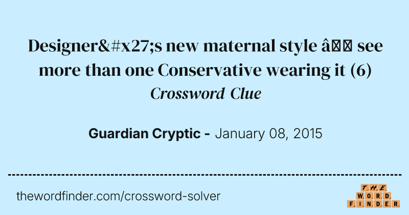 Designer's new maternal style — see more than one Conservative wearing it crossword clue image