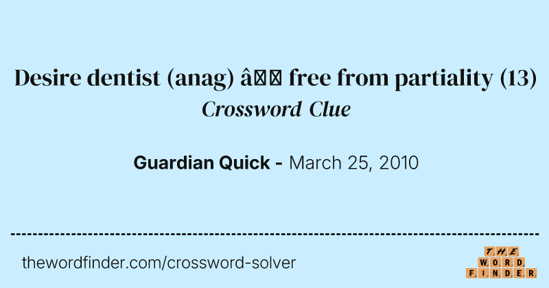Desire dentist (anag) — free from partiality crossword clue image