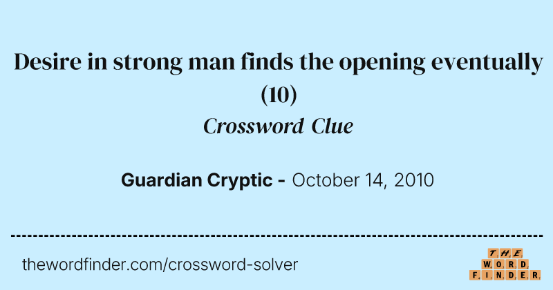 Desire in strong man finds the opening eventually crossword clue image
