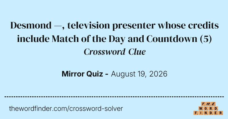 Desmond —, television presenter whose credits include Match of the Day and Countdown crossword clue image