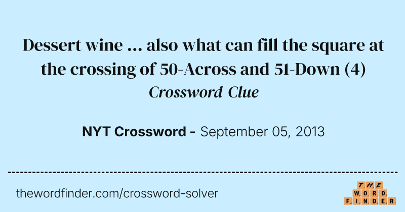 Dessert wine ... also what can fill the square at the crossing of 50-Across and 51-Down crossword clue image