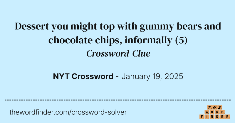 Dessert you might top with gummy bears and chocolate chips, informally crossword clue image