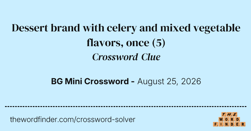 Dessert brand with celery and mixed vegetable flavors, once crossword clue image