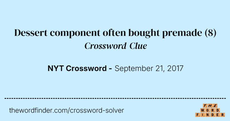Dessert component often bought premade crossword clue image