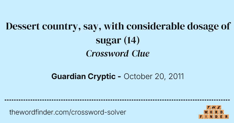 Dessert country, say, with considerable dosage of sugar crossword clue image