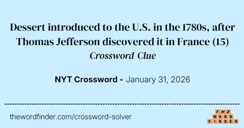Dessert introduced to the U.S. in the 1780s, after Thomas Jefferson discovered it in France crossword clue image