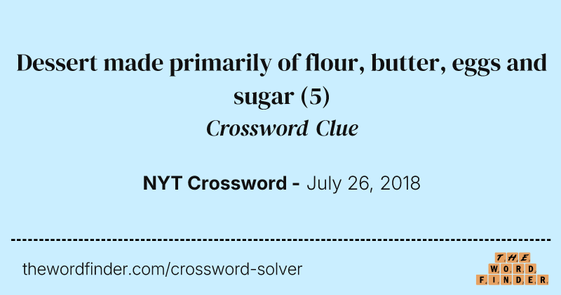 Dessert made primarily of flour, butter, eggs and sugar crossword clue image