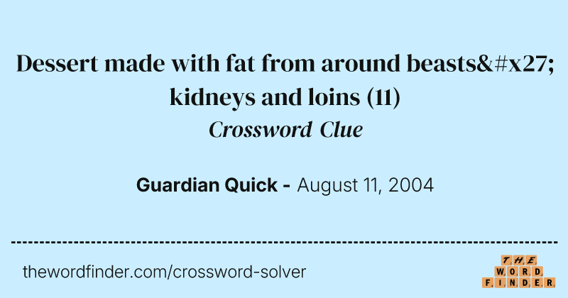 Dessert made with fat from around beasts' kidneys and loins crossword clue image