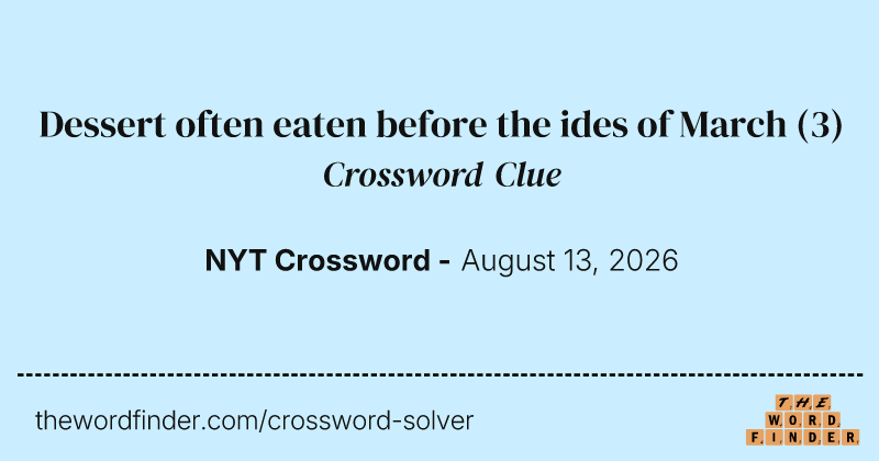 Dessert often eaten before the ides of March crossword clue image