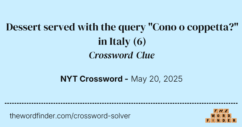 Dessert served with the query "Cono o coppetta?" in Italy crossword clue image