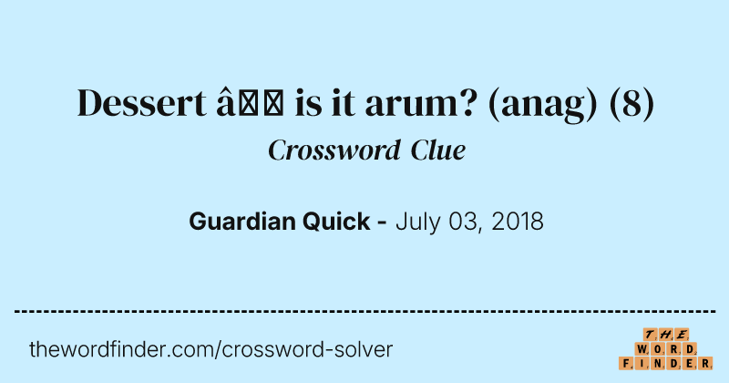 Dessert — is it arum? (anag) crossword clue image
