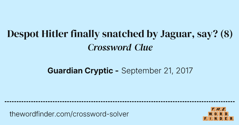 Despot Hitler finally snatched by Jaguar, say? crossword clue image