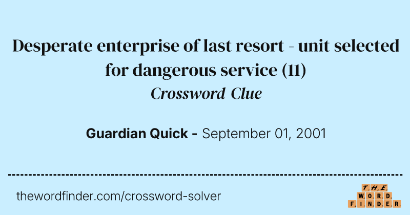 Desperate enterprise of last resort - unit selected for dangerous service crossword clue image