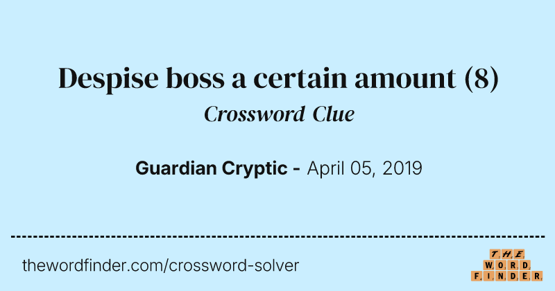 Despise boss a certain amount crossword clue image