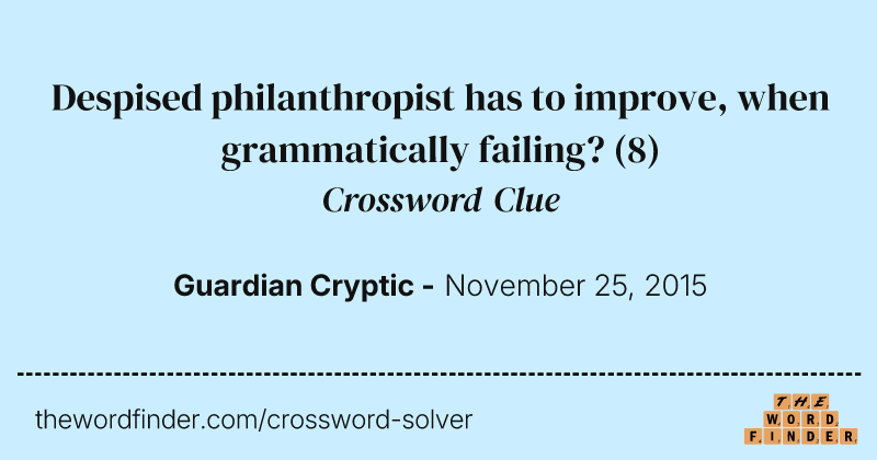 Despised philanthropist has to improve, when grammatically failing? crossword clue image