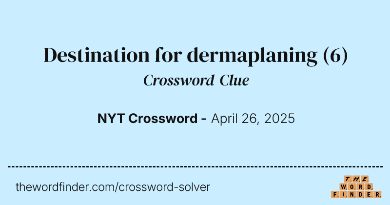 Destination for dermaplaning crossword clue image