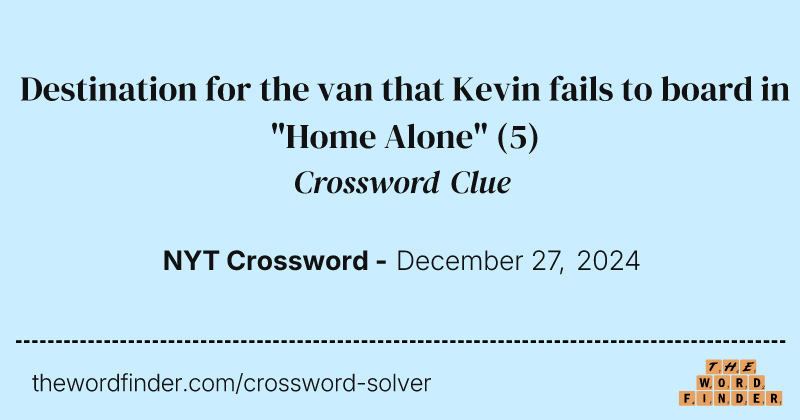 Destination for the van that Kevin fails to board in "Home Alone" crossword clue image