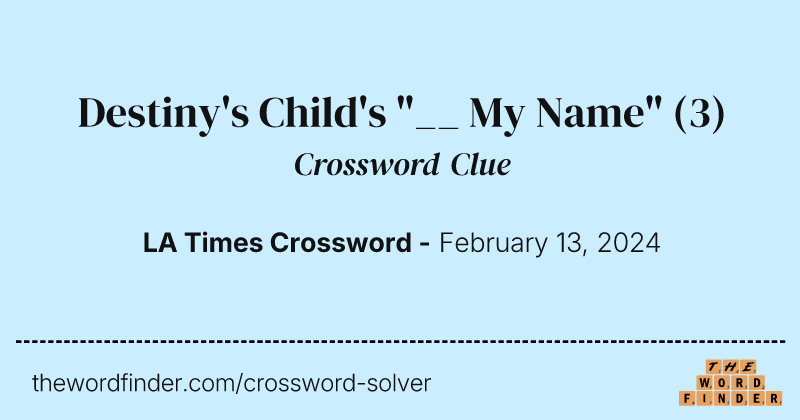 Destiny's Child's "__ My Name" crossword clue image