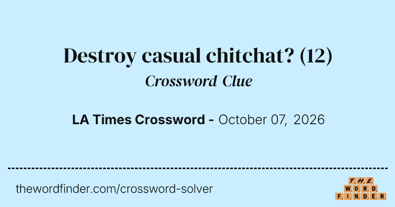Destroy casual chitchat? crossword clue image