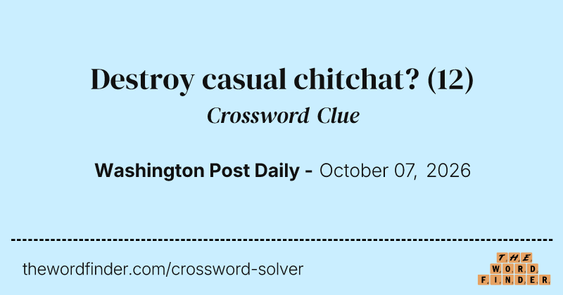 Destroy casual chitchat? crossword clue image