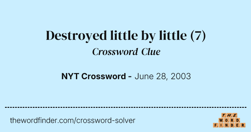 Destroyed little by little crossword clue image